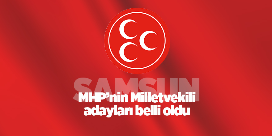 MHP’nin Samsun Milletvekili adayları belli oldu