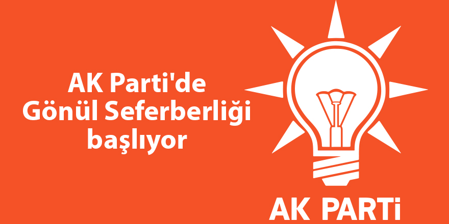 AK Parti'de Gönül Seferberliği başlıyor