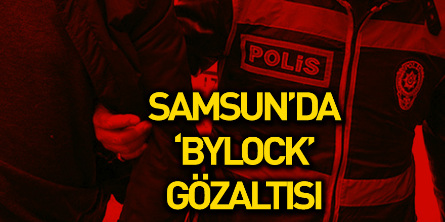 Samsun'da Bylock gözaltısı