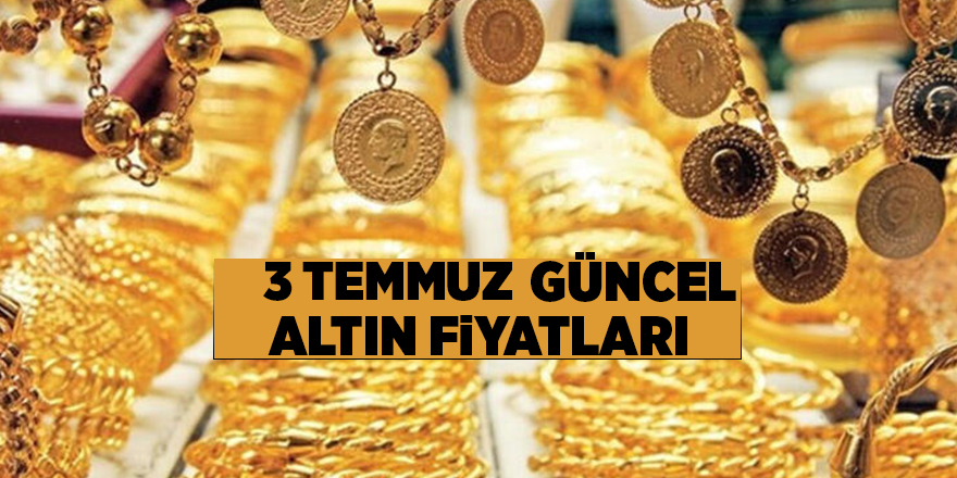 3 Temmuz güncel altın fiyatları