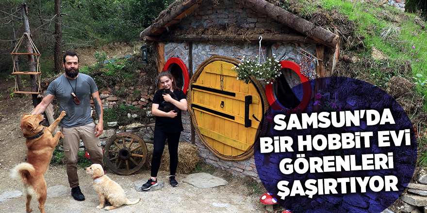 Samsun'da bir Hobbit evi görenleri şaşırtıyor