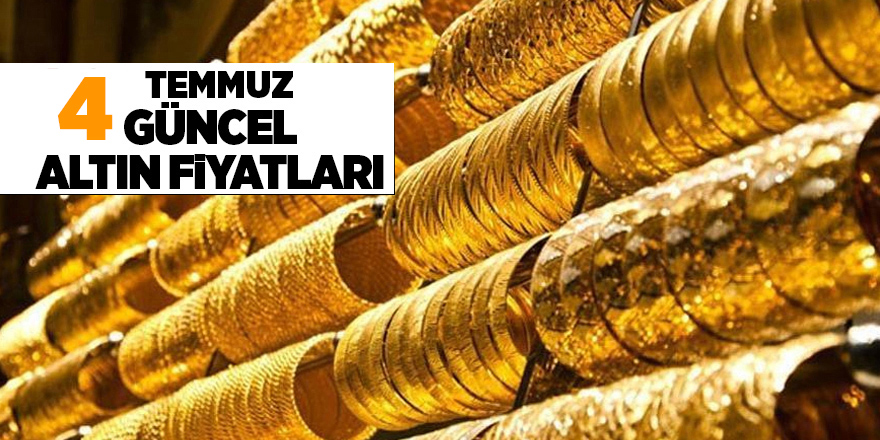 4 Temmuz güncel altın fiyatları