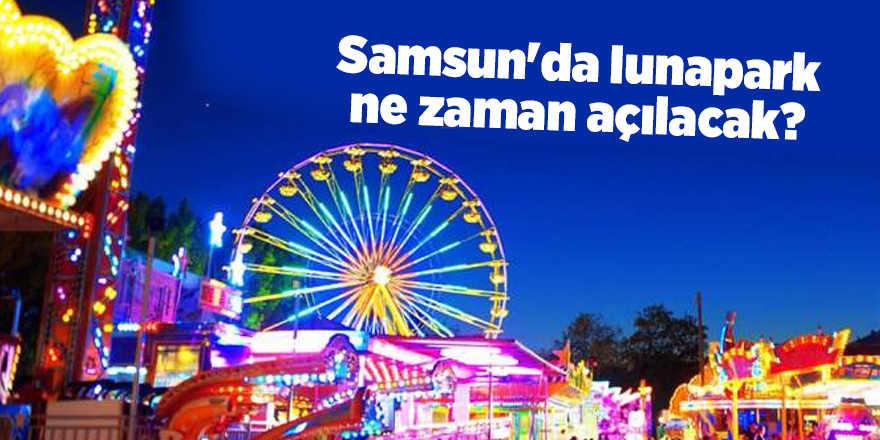 Lunapark ve tematik parklar açılıyor