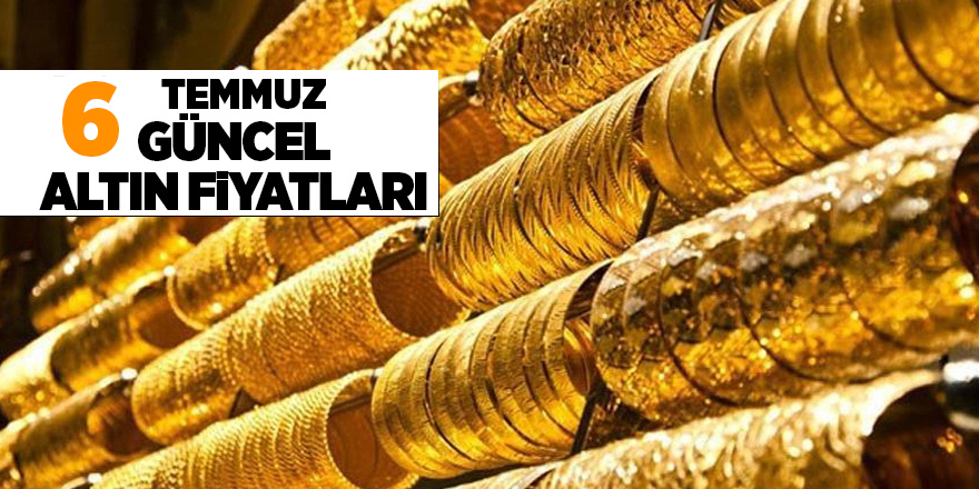 6 Temmuz güncel altın fiyatları