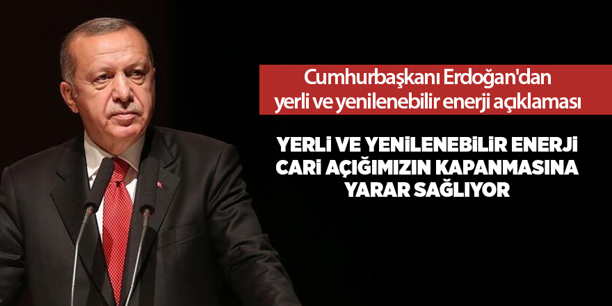 Cumhurbaşkanı Erdoğan'dan yerli ve yenilenebilir enerji açıklaması - samsun haber