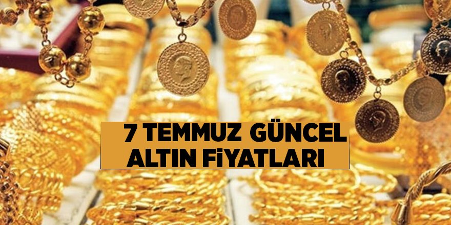 7 Temmuz güncel altın fiyatları - samsun haber