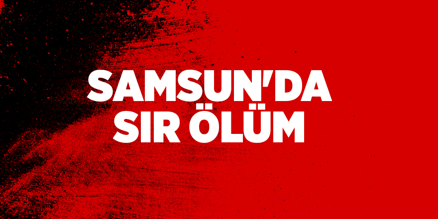 Samsun'da sır ölüm - samsun haber