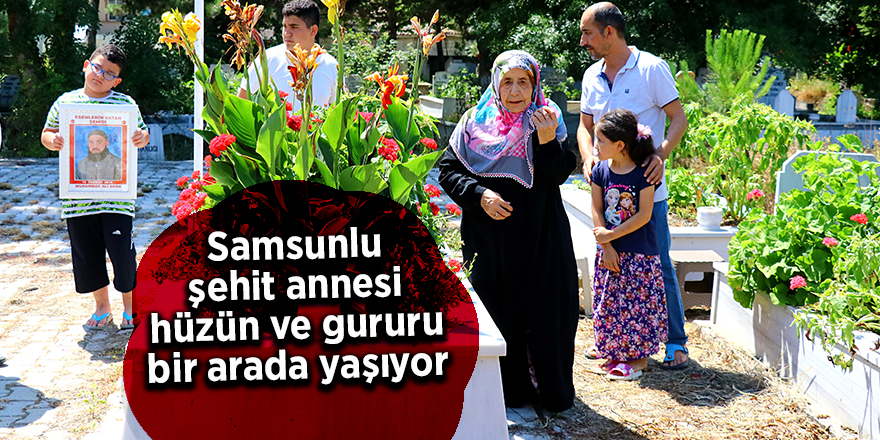 Samsunlu şehit annesi hüzün ve gururu bir arada yaşıyor - samsun haber