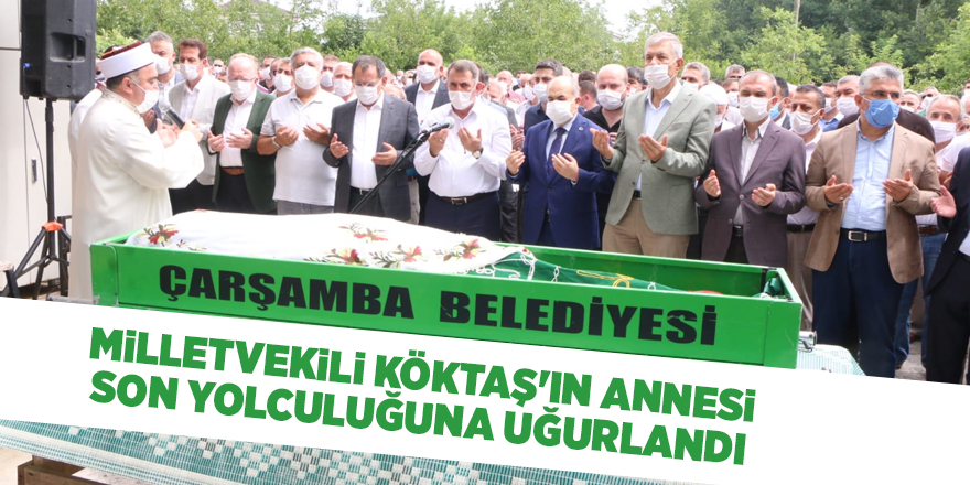 Milletvekili Köktaş'ın annesi son yolculuğuna uğurlandı - samsun haber