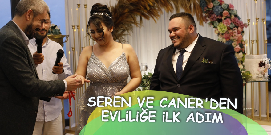 Seren ve Caner'den evliliğe ilk adım