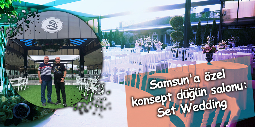 Samsun'a özel konsept düğün salonu: Set Wedding