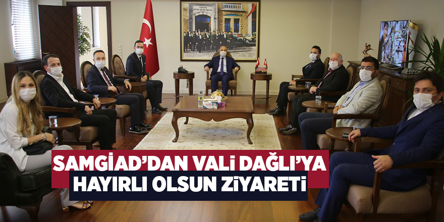 SAMGİAD’dan Vali Dağlı’ya hayırlı olsun ziyareti