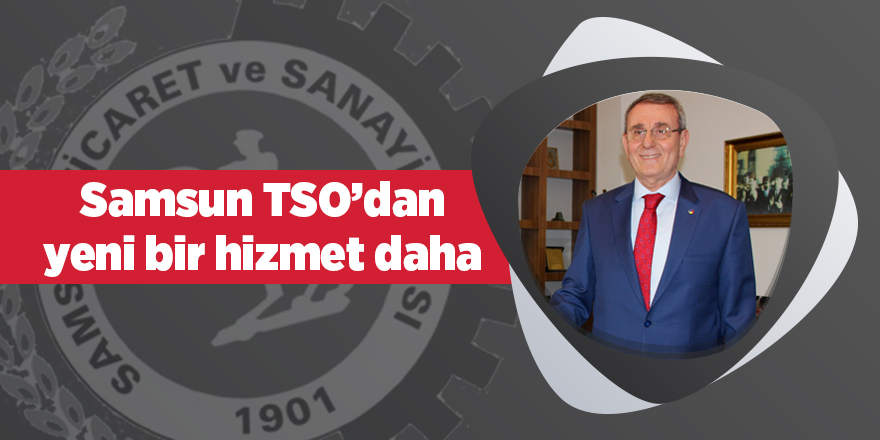 Samsun TSO’dan yeni bir hizmet daha - samsun haber