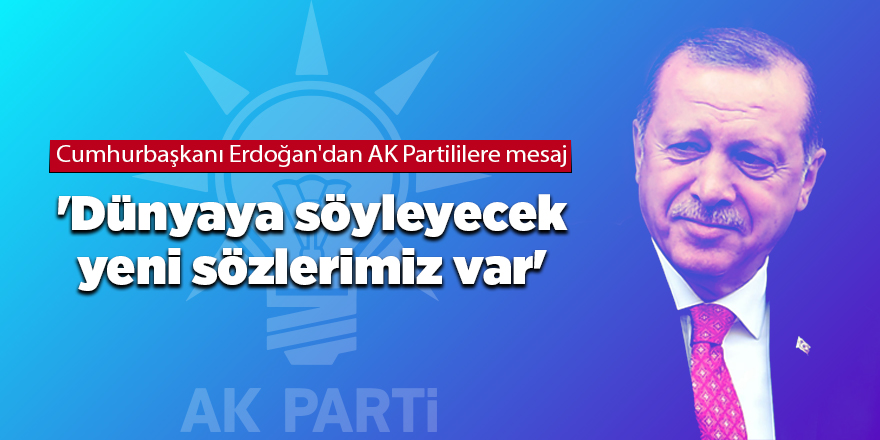 Cumhurbaşkanı Erdoğan'dan AK Partililere mesaj 