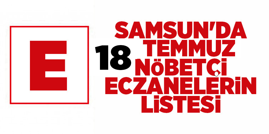 Samsun'da 18 Temmuz nöbetçi eczaneler - samsun haber