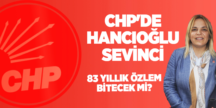 CHP'de Hancıoğlu Sevinci