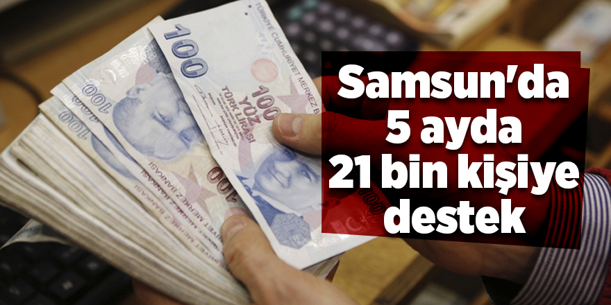 Samsun'da 5 ayda 21 bin kişiye destek - samsun haber