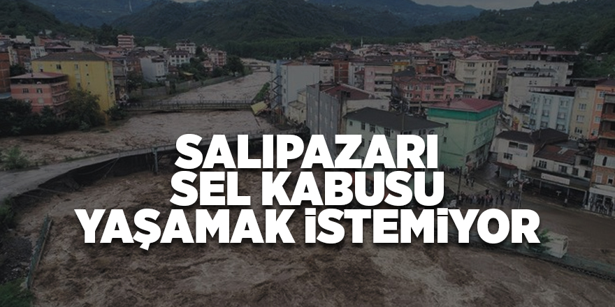 Salıpazarı sel kabusu yaşamak istemiyor - samsun haber