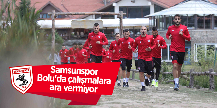 Samsunspor Bolu'da çalışmalara ara vermiyor - samsun haber