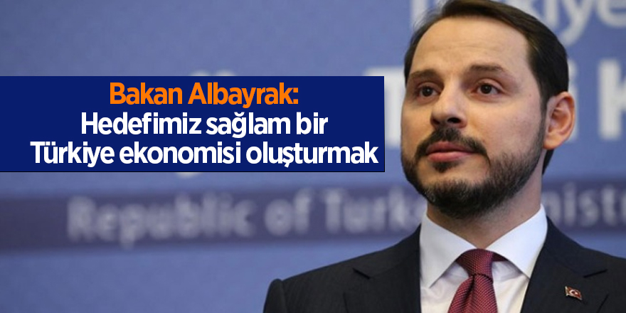 Bakan Albayrak: Hedefimiz sağlam bir Türkiye ekonomisi oluşturmak - samsun haber