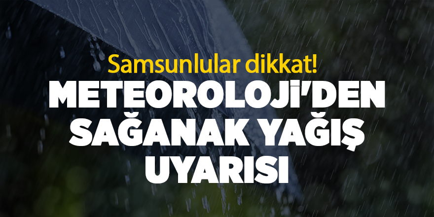 Meteoroloji'den sağanak yağış uyarısı - samsun haber