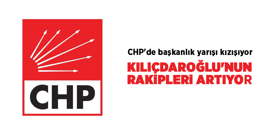 CHP'de başkanlık yarışı kızışıyor