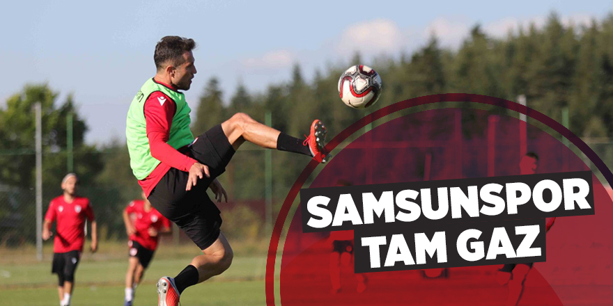 Samsunspor tam gaz - samsun haber