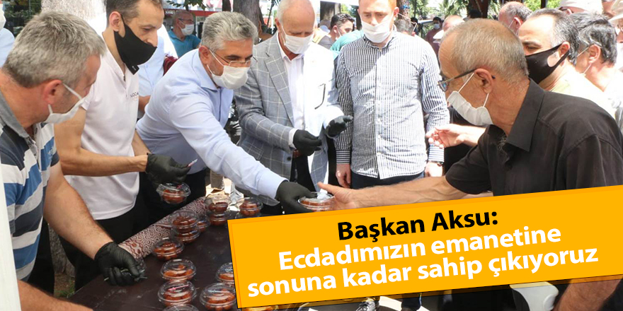 Başkan Aksu: Ecdadımızın emanetine sonuna kadar sahip çıkıyoruz - samsun haber