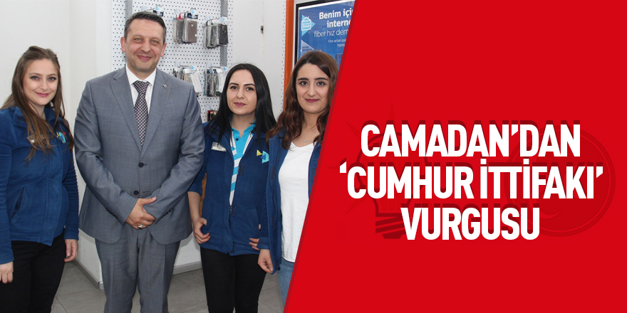 Camadan'dan 'Cumhur İttifakı' Vurgusu