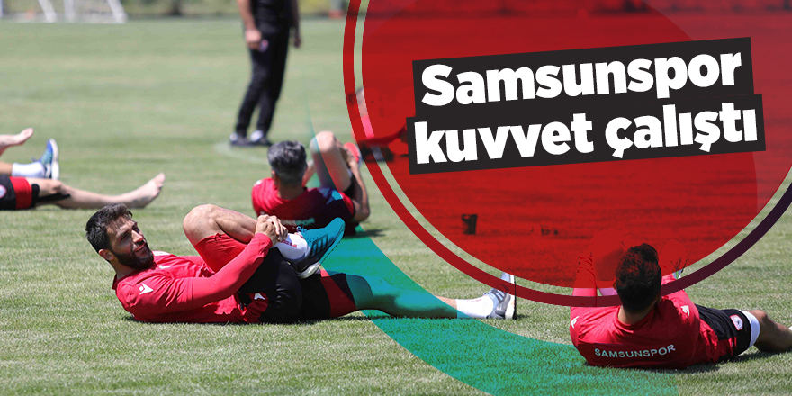 Samsunspor kuvvet çalıştı - samsun haber