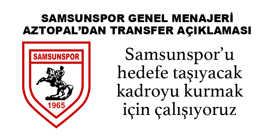 SAMSUNSPOR’DAN TRANSFER AÇIKLAMASI - Samsunspor Haber