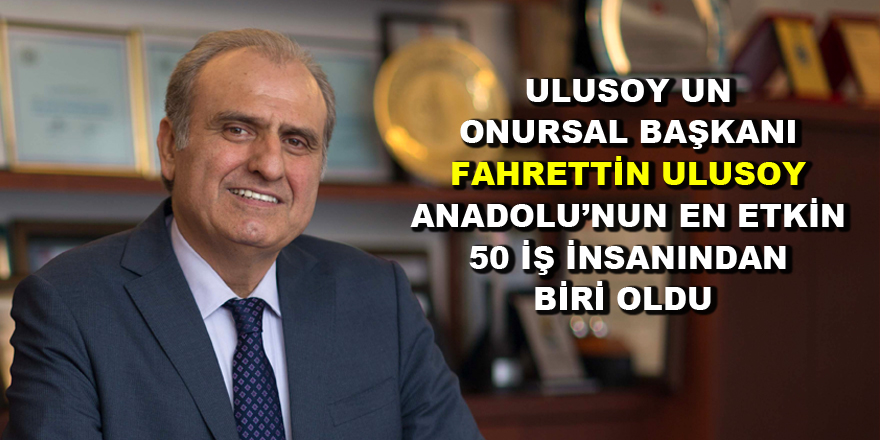 Fahrettin Ulusoy, Anadolu'nun En Etkin 50 İş İnsanından Biri Oldu - Samsun Haber