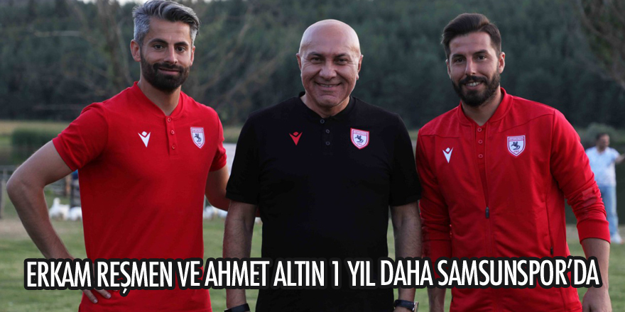 Samsunspor Erkam Reşman ve Ahmet Altın ile sözleşme yeniledi