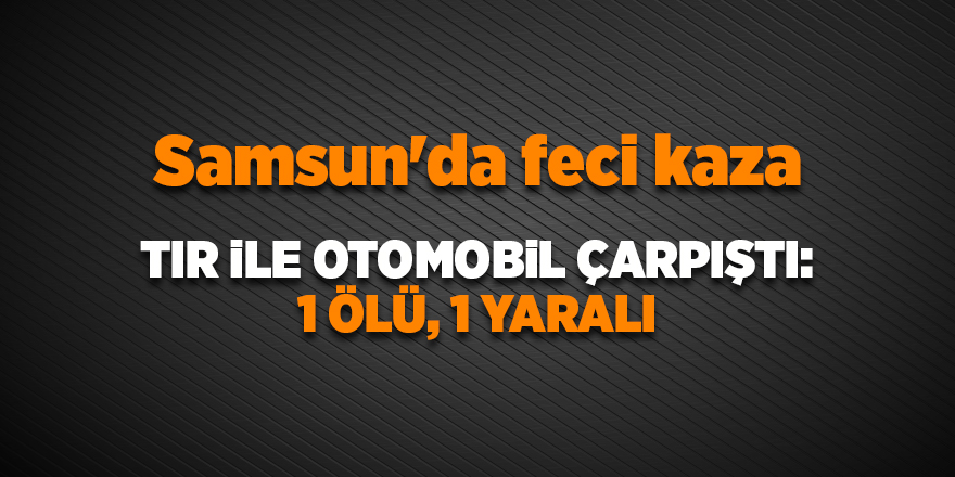 Samsun'da feci kaza - samsun haber