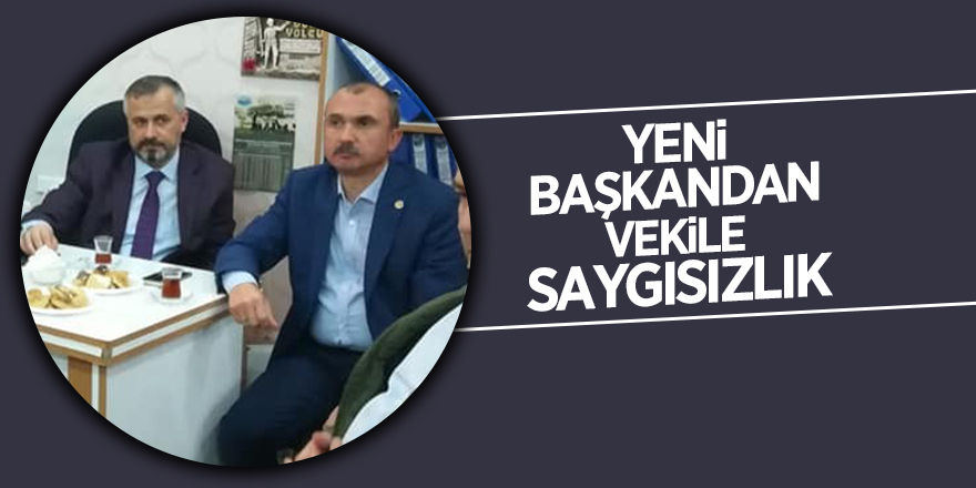 Yeni başkandan vekile saygısızlık