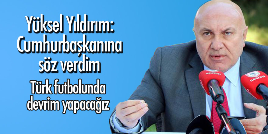 Başkan Yıldırım: Türk futbolunda devrim yapacağız