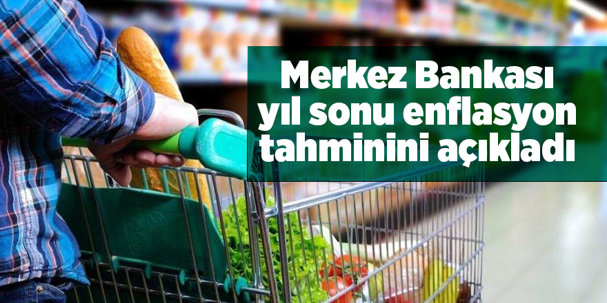 Merkez Bankası yıl sonu enflasyon tahminini açıkladı - samsun haber