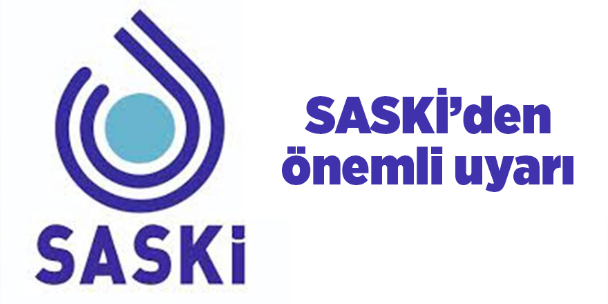 SASKİ’den önemli uyarı - samsun haber