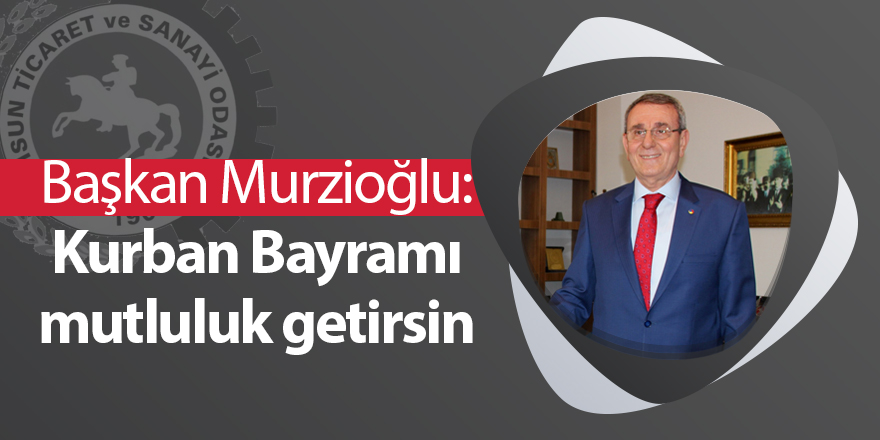 Başkan Murzioğlu: Kurban Bayramı mutluluk getirsin -samsun haber