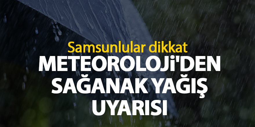 Meteoroloji'den sağanak yağış uyarısı - samsun haber