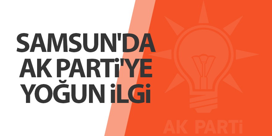 Samsun AK Parti üye sayısında ilk 5'e girdi - samsun haber