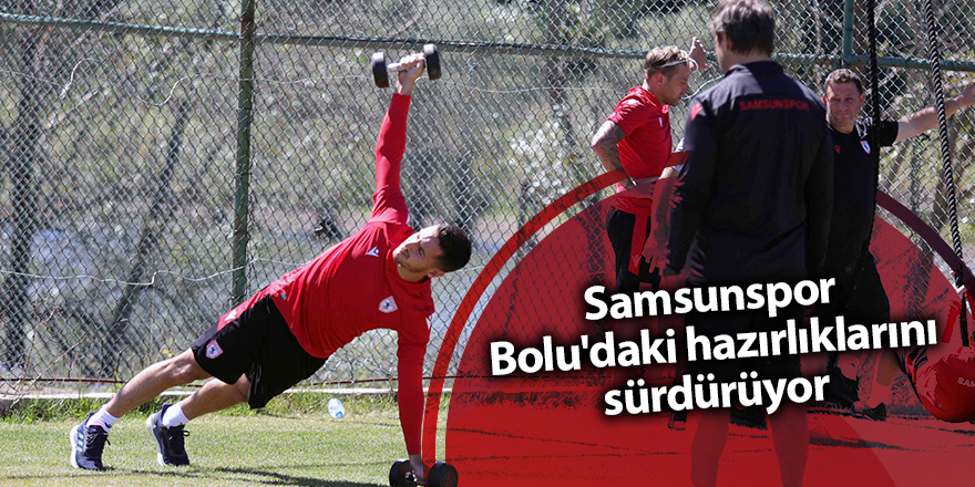 Samsunspor Bolu'daki hazırlıklarını sürdürüyor - samsun haber