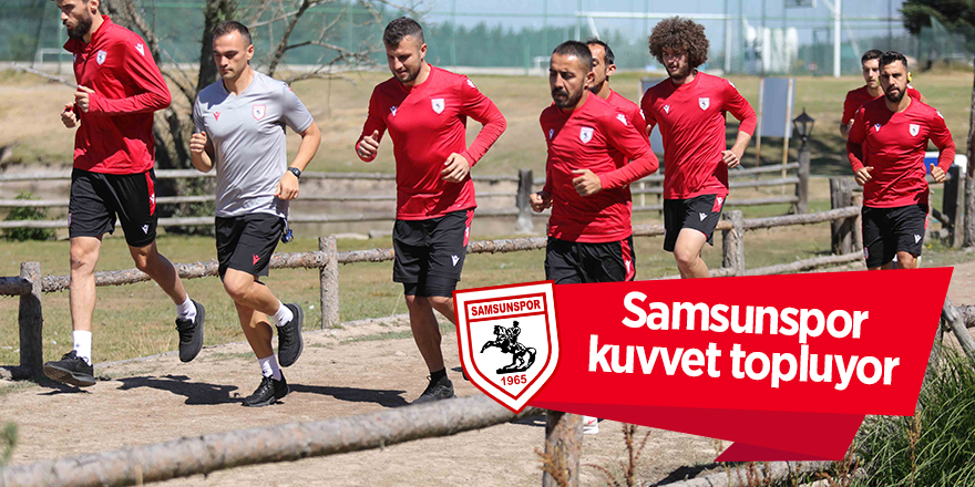 Samsunspor kuvvet topluyor - samsun haber