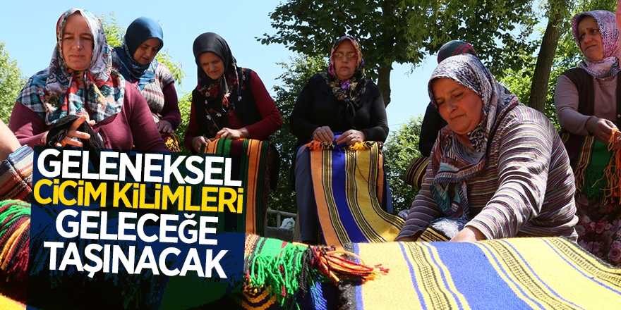 Geleneksel cicim kilimleri geleceğe taşınacak