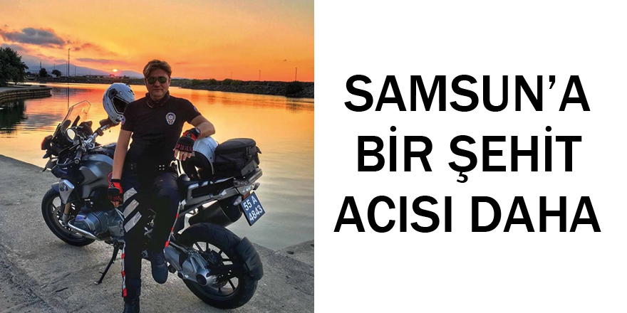 Samsun’a bir sehit ateşi daha düştü