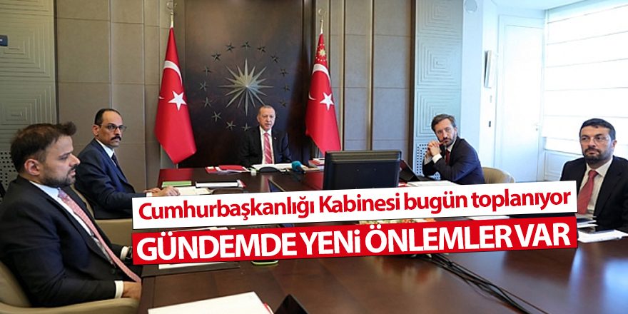 Cumhurbaşkanlığı Kabinesi bugün toplanıyor - samsun haber