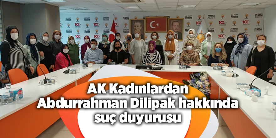 AK Kadınlardan Abdurrahman Dilipak hakkında suç duyurusu - samsun haber