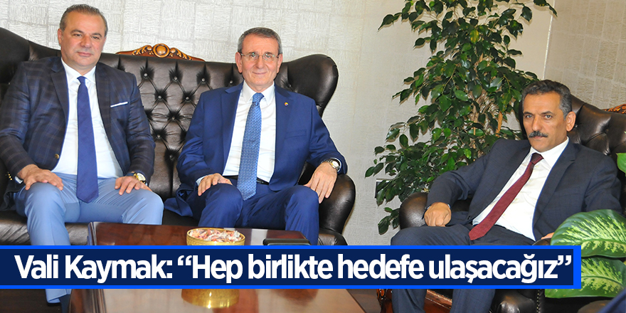 Vali Kaymak: “Hep birlikte hedefe ulaşacağız” 