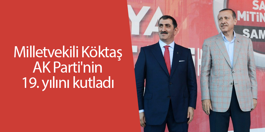 Milletvekili Köktaş AK Parti'nin 19. yılını kutladı - samsun haber