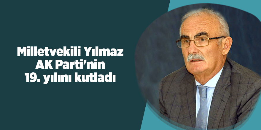 Milletvekili Yılmaz AK Parti'nin 19. yılını kutladı - samsun haber